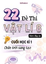 Tổng hợp 22 Đề thi Vật lí 8 cuối Kì 1 sách Chân Trời Sáng Tạo (Kèm đáp án)